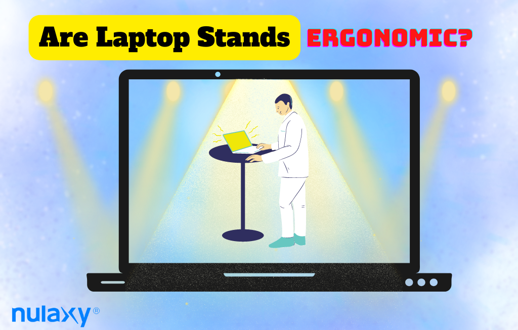 Dear Everyone, Are Laptop Stands Ergonomic?