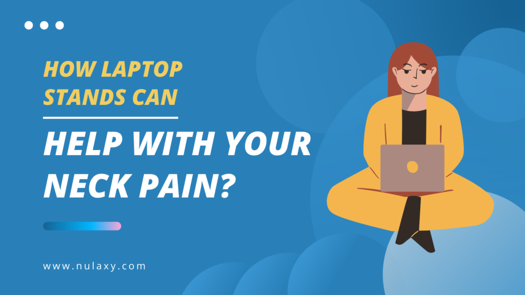 How Laptop Stands Can Help With Your Neck Pain